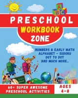 Preschool Workbook Zone: Workbook with; Numbers and Early Math, Alphabet, Sudoku, Dot to Dot and Much Moore... 1008999946 Book Cover