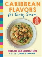 Caribbean Flavors for Every Season: 85 Coconut, Ginger, Shrimp, and Rum Recipes 1510770534 Book Cover