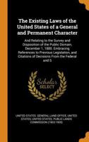 The Existing Laws of the United States of a General and Permanent Character: And Relating to the Survey and Disposition of the Public Domain, December ... Citations of Decisions From the Federal and S 101715581X Book Cover