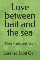 Love between bait and the sea: (Ellen Maria and Jason) B0FHGYFG24 Book Cover