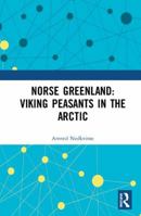 Norse Greenland: Viking Peasants in the Arctic 0367585804 Book Cover
