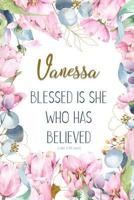 Vanessa: Blessed Is She Who Has Believed -Luke 1:45(asv): Personalized Christian Notebook for Women 1799101851 Book Cover