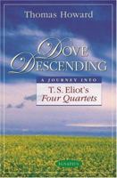 Dove Descending: A Journey into T.S. Eliot's Four Quartets (Sapientia Classics) 1586170406 Book Cover