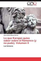 Lo Que Karajan Quiso Saber Sobre El Flamenco (y No Pudo). Volumen II 3845481714 Book Cover