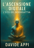 L'Ascensione Digitale: L'Eco del Bodhisattva B0FV8CC98B Book Cover