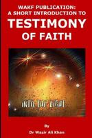 WAKF PUBLICATION: A SHORT INTRODUCTION TO TESTIMONY OF FAITH 1729043216 Book Cover