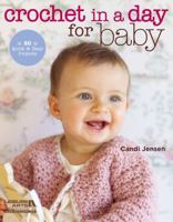 Crochet in a Day for Baby: 20 Quick & Easy Projects 1464702659 Book Cover