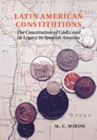 Latin American Constitutions: The Constitution of Cádiz and its Legacy in Spanish America 110761855X Book Cover
