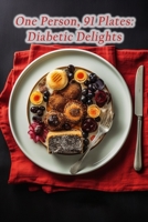 One Person, 91 Plates: Diabetic Delights B0CM131V9R Book Cover