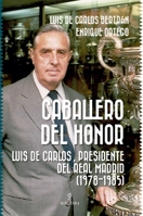 Caballero del honor: Luis de Carlos, presidente del Real Madrid (1978-1985) 8411318370 Book Cover