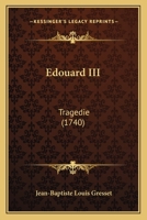 Edouard III: Tragedie (1740) 110486018X Book Cover