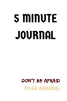 5 Minute Journal: Don't be afraid to be amazing. 1693406551 Book Cover