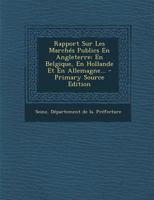 Rapport Sur Les Marchés Publics En Angleterre: En Belgique, En Hollande Et En Allemagne... 1293368547 Book Cover