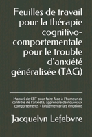 Feuilles de travail pour la thérapie cognitivo-comportementale pour le trouble d'anxiété généralisée (TAG): Manuel de CBT pour faire face à l'humeur ... - Réglementer les émotions (French Edition) 1671852524 Book Cover