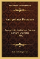 Antiquitates Romanae Compendio, Lectionum Suarum in Usum, Enarratae 1019178256 Book Cover