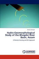 Hydro-Geomorphological Study of the Bhogdoi River Basin, Assam: A Remote Sensing and GIS Approach 3848428709 Book Cover