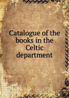 Catalogue of the Books in the Celtic Department 5518517890 Book Cover
