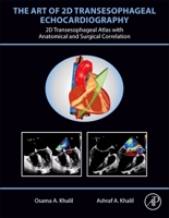 The Art of 2D Transesophageal Echocardiography: 2D Transesophageal Atlas with Anatomical and Pathological Correlation 0443187983 Book Cover