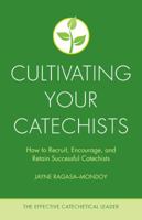Cultivating Your Catechists: How to Recruit, Encourage, and Retain Successful Catechists 0829445307 Book Cover