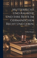 Mutterrecht und Raubehe und ihre Reste im germanischen Recht und Leben. 1022638661 Book Cover