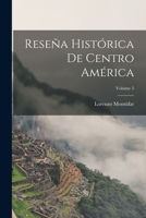 Reseña Histórica De Centro América; Volume 5 1018110232 Book Cover