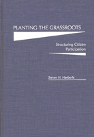 Planting the Grassroots: Structuring Citizen Participation 0275932192 Book Cover