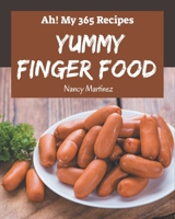 Ah! My 365 Yummy Finger Food Recipes: Greatest Yummy Finger Food Cookbook of All Time B08JF16VHK Book Cover