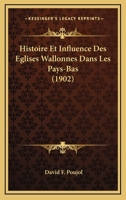 Histoire et influence des églises wallonnes dans les Pays-Bas 1166781631 Book Cover