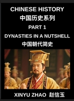 Chinese History (Part 1)- Dynasties in a Nutshell, A Complete Guide to Dynasties, Culture, and Language from Xia to Qing for Students and Learners B0H8XC91GZ Book Cover
