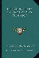 Christian Unity In Practice And Prophecy 1432581708 Book Cover