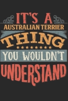 It's A Australian Terrier Thing You Wouldn't Understand: Gift For Australian Terrier Lover 6x9 Planner Journal 1698291612 Book Cover