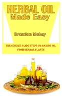Herbal Oil Made Easy: The Concise Guide Steps On Making Oil From Herbal Plants null Book Cover
