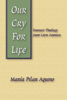 Our Cry for Life: Feminist Theology from Latin America 0883448955 Book Cover