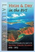 High and Dry in the Bvi: Amusing Autobiography of an Expat British Virgin Islands 1970-72 1521373728 Book Cover