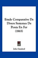 Etude Comparative De Divers Syst�mes De Ponts En Fer... 2013052103 Book Cover