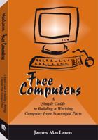 Free Computers: A Simple Guide to Building a Working Computer from Scavenged Parts 1581604556 Book Cover