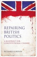 Repairing British Politics: A Blueprint for Constitutional Change 1849460493 Book Cover