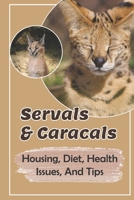 Servals & Caracals: Housing, Diet, Health Issues, And Tips: Can A Serval Make A Good Pet? null Book Cover