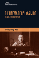 The Cinema of Ozu Yasujiro: Histories of the Everyday 1474441009 Book Cover