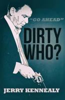 Dirty Who? (Johnny O'Rorke) (Volume 2) 1946502642 Book Cover