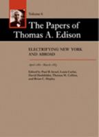 The Papers of Thomas A. Edison: Electrifying New York and Abroad, April 1881-March 1883 0801886406 Book Cover