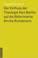 Der Einfluss Der Theologie Karl Barths Auf Die Reformierte Kirche Rumaniens: Unter Berucksichtigung Der Impulse Fur Eine Osteuropaische Theologie Der 3290173569 Book Cover