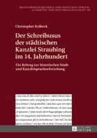 Der Schreibusus Der Staedtischen Kanzlei Straubing Im 14. Jahrhundert: Ein Beitrag Zur Historischen Stadt- Und Kanzleisprachenforschung 3631720572 Book Cover