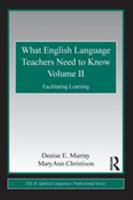 What English Language Teachers Need to Know Volume II: Facilitating Learning 0415806410 Book Cover