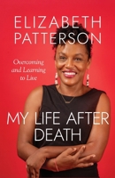 MY LIFE AFTER DEATH: Overcoming and Learning to Live 1960299751 Book Cover