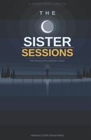 The Sister Sessions: A Gripping Psychological Thriller About Family Secrets and Buried Truth (THE SEALED TRUTH SERIES) B0H9QPM46J Book Cover