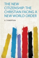 The New Citizenship: The Christian Facing a New World Order 1546878521 Book Cover