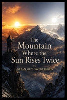 The Mountain Where the Sun Rises Twice B0HGF9R87F Book Cover