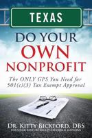 Texas Do Your Own Nonprofit: The Only GPS You Need for 501c3 Tax Exempt Approval 1633080900 Book Cover