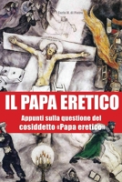 Il Papa eretico: Appunti sulla questione del cosiddetto «Papa eretico» 1708368566 Book Cover